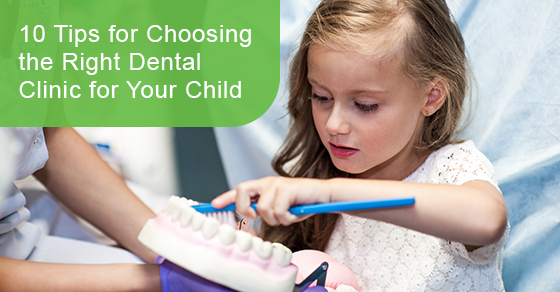 10 tips for choosing the right dental clinic for your child