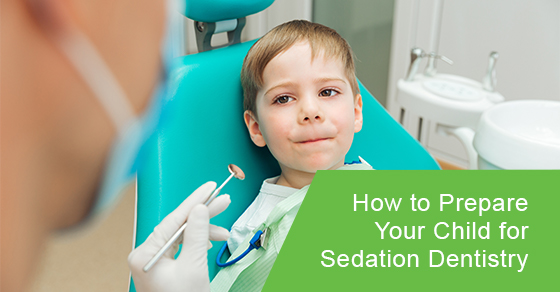 How to prepare your child for sedation dentistry